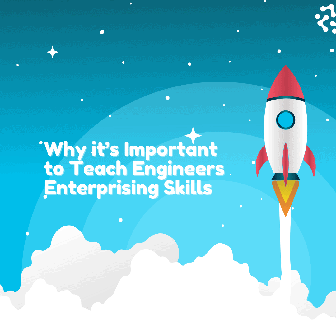 Why it’s Important to Teach Engineers ‘Enterprising Skills’